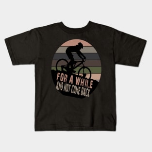 FOR A WHILE AND NOT COME BACK Kids T-Shirt